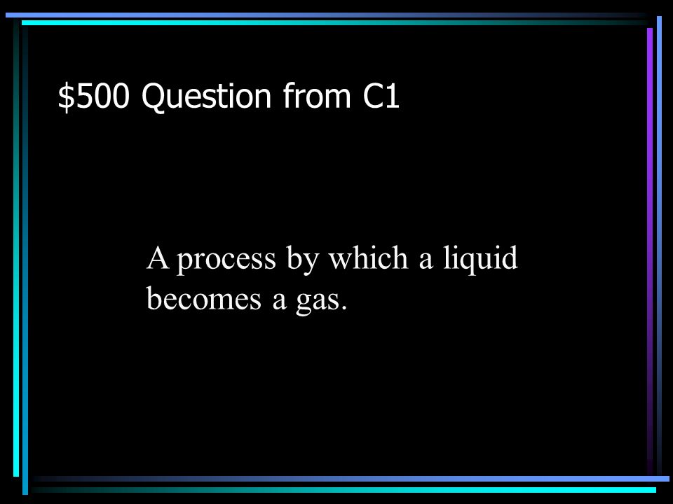 $400 Answer from C1 What is a melting point. Back to Jeopardy