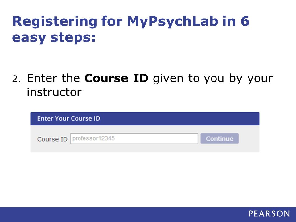 Registering for MyPsychLab in 6 easy steps: 2. Enter the Course ID given to you by your instructor