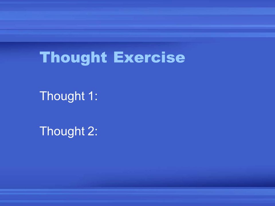 Thought Exercise Thought 1: Thought 2: