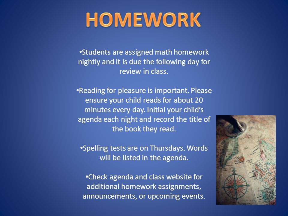 Students are assigned math homework nightly and it is due the following day for review in class.