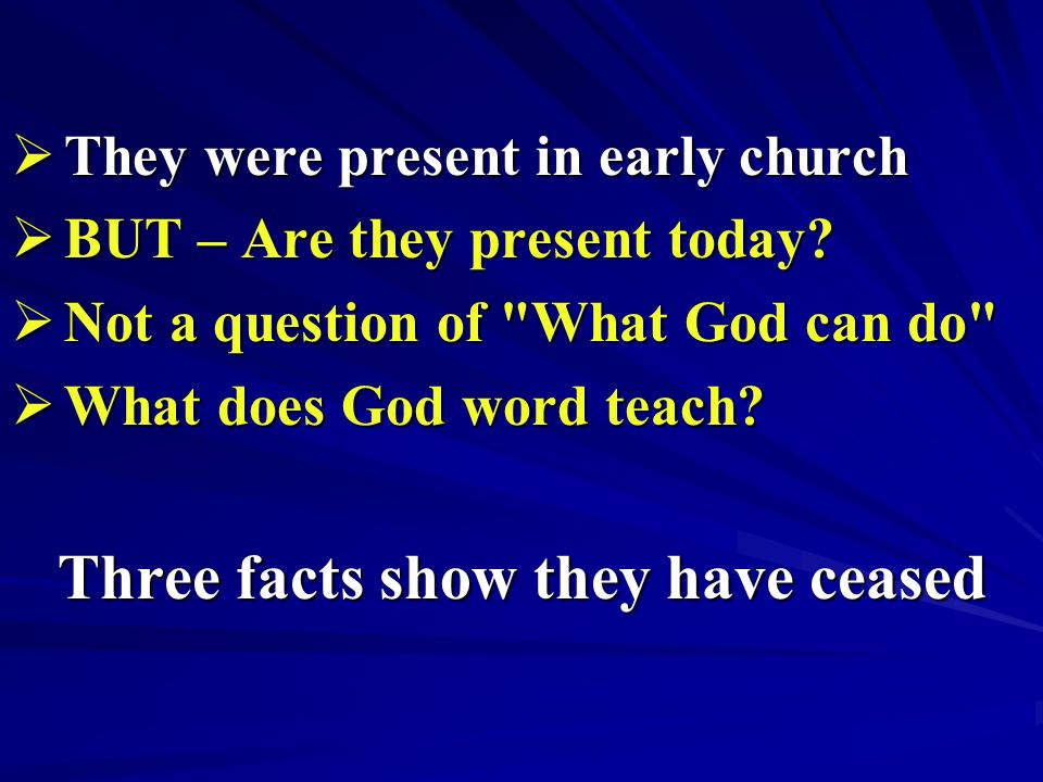  They were present in early church  BUT – Are they present today.