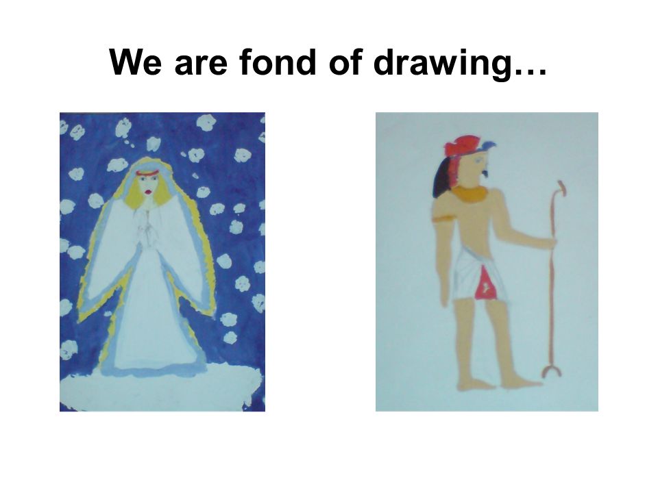 We are fond of drawing…