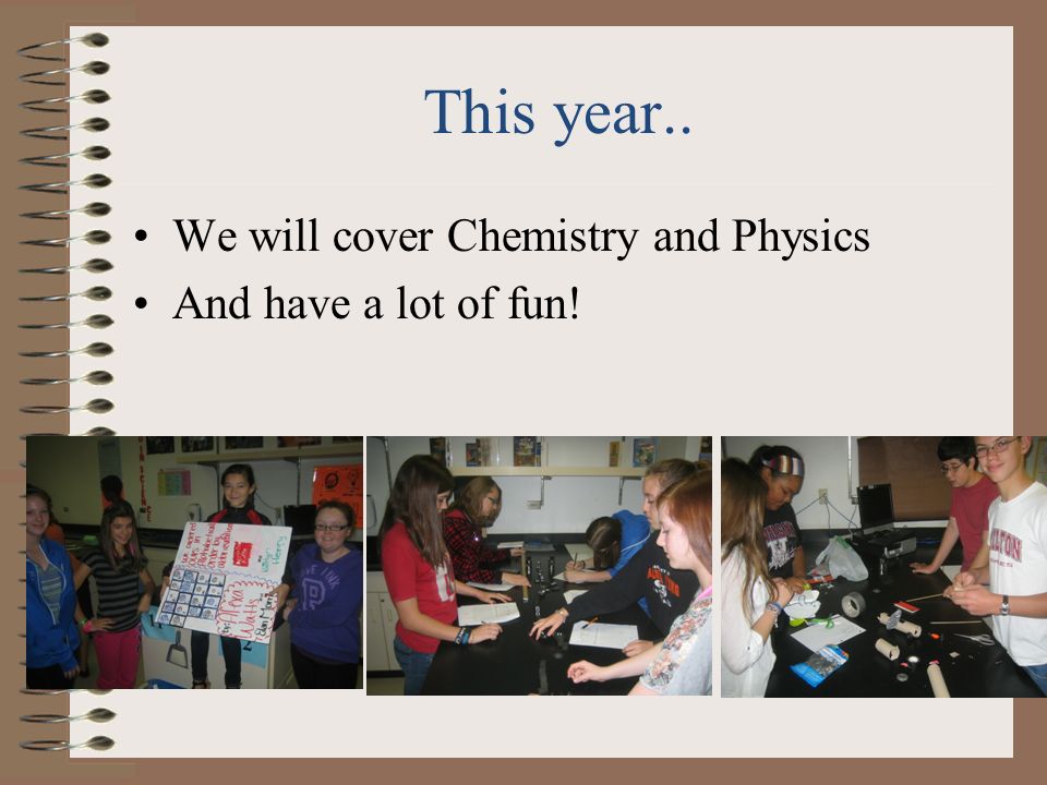 This year.. We will cover Chemistry and Physics And have a lot of fun!