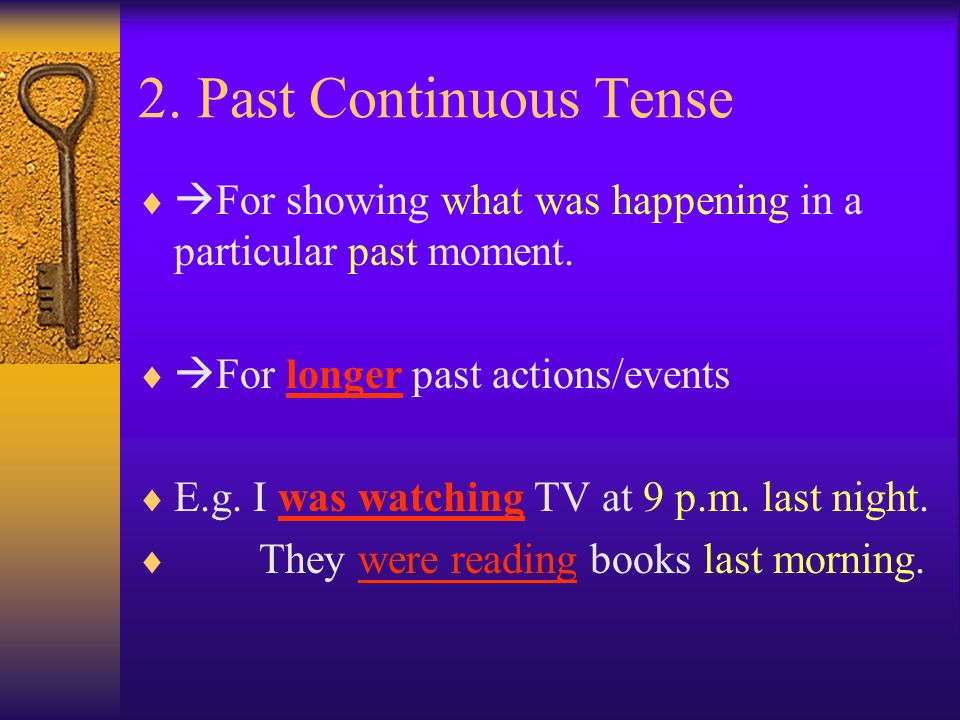 2. Past Continuous Tense   For showing what was happening in a particular past moment.