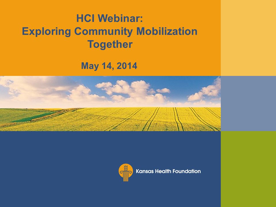 HCI Webinar: Exploring Community Mobilization Together May 14, 2014