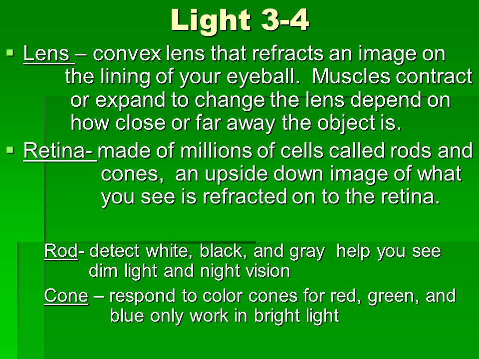 Light 3-4  Lens – convex lens that refracts an image on the lining of your eyeball.
