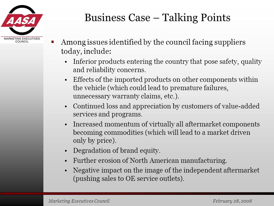 Marketing Executives Council February 28, 2008 Business Case – Talking Points  Among issues identified by the council facing suppliers today, include: Inferior products entering the country that pose safety, quality and reliability concerns.
