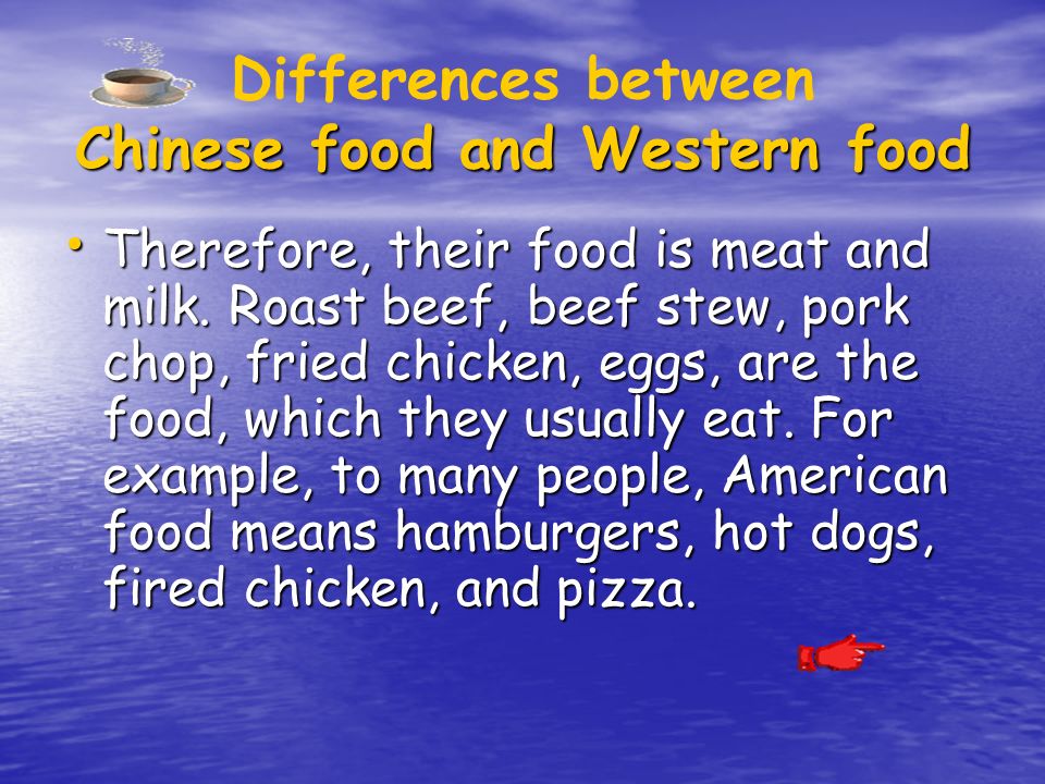 Chinese food and Western food Differences between Chinese food and Western food Therefore, their food is meat and milk.