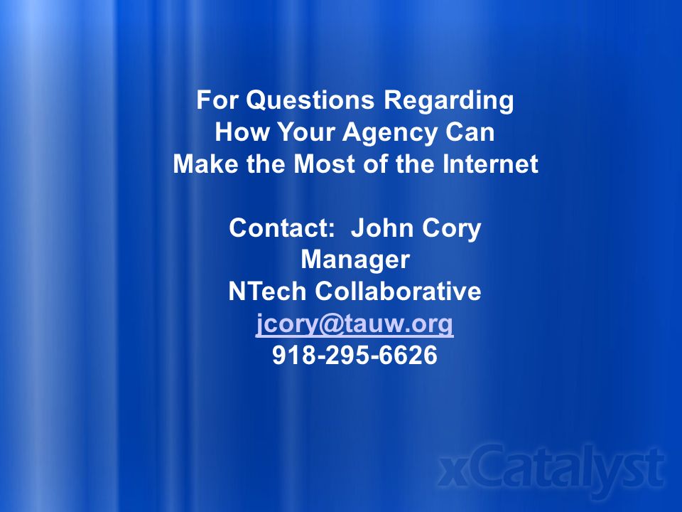 For Questions Regarding How Your Agency Can Make the Most of the Internet Contact: John Cory Manager NTech Collaborative
