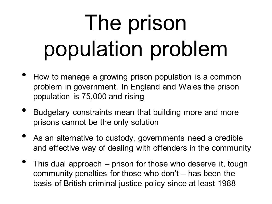 The prison population problem How to manage a growing prison population is a common problem in government.