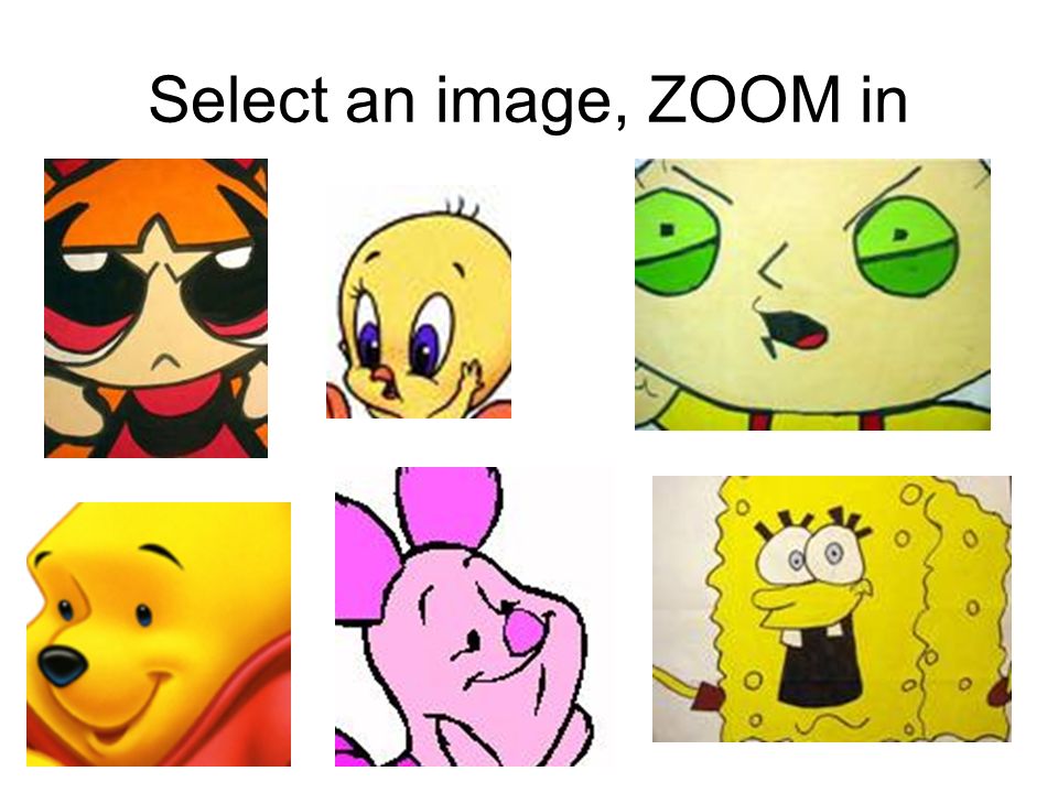 Select an image, ZOOM in