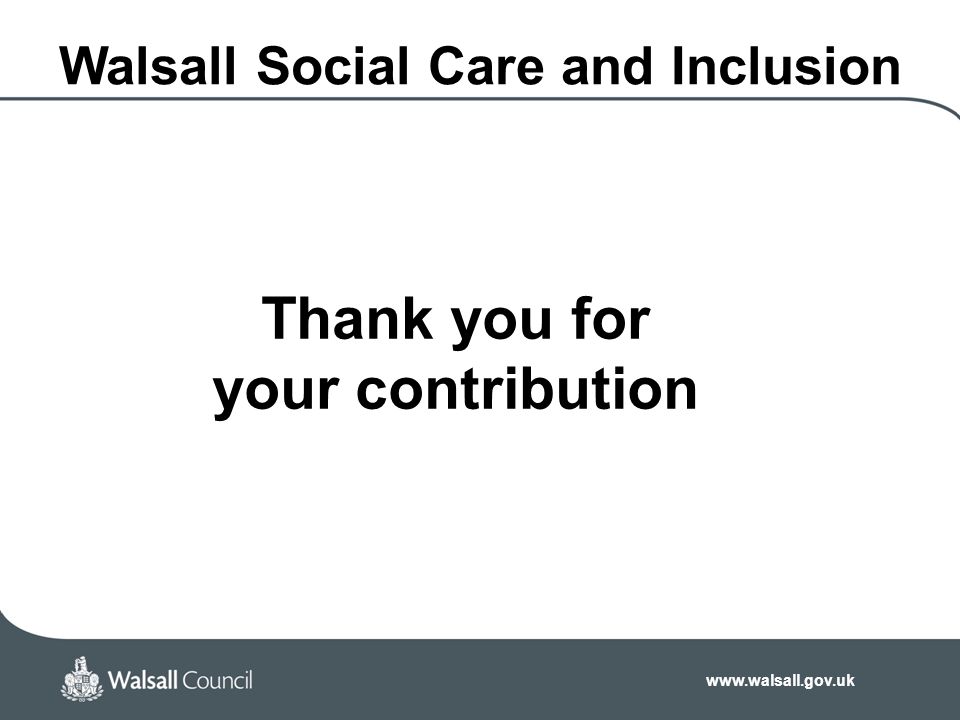 Thank you for your contribution Walsall Social Care and Inclusion