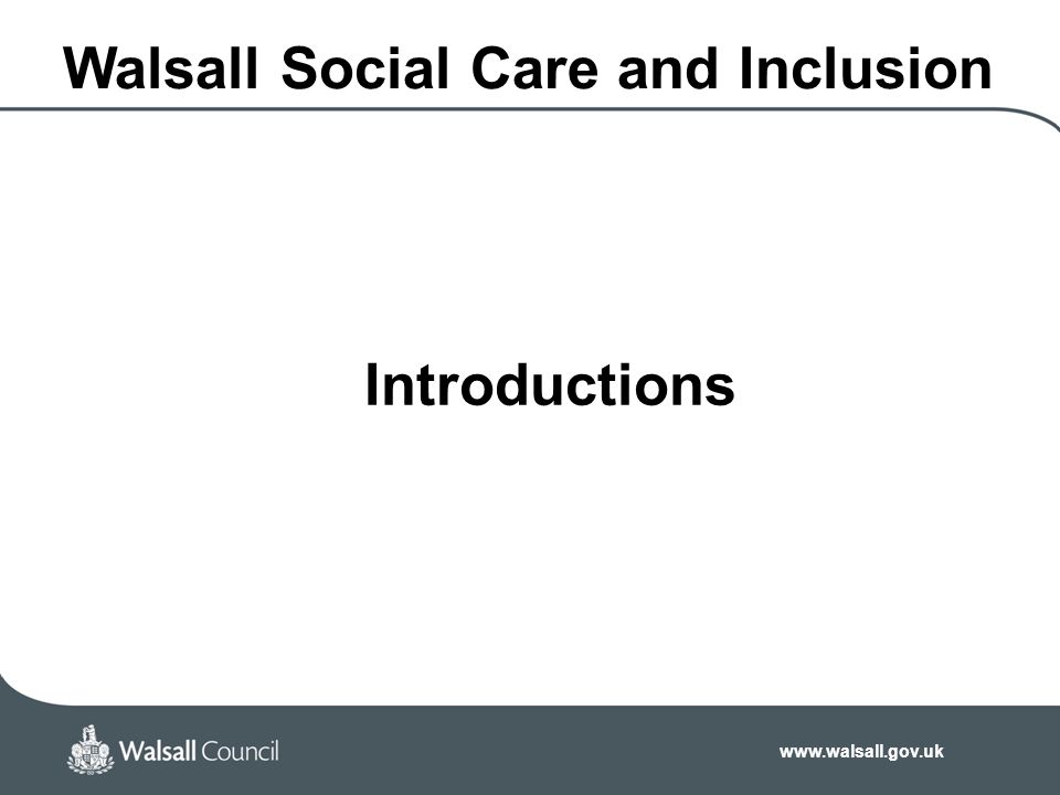 Walsall Social Care and Inclusion Introductions