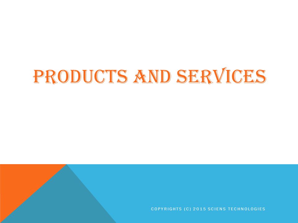 PRODUCTS AND SERVICES COPYRIGHTS (C) 2015 SCIENS TECHNOLOGIES