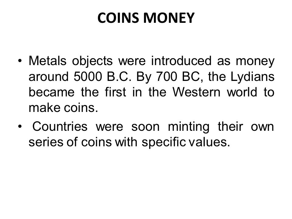 COINS MONEY Metals objects were introduced as money around 5000 B.C.