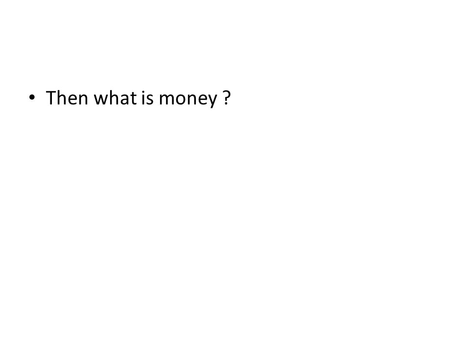 Then what is money