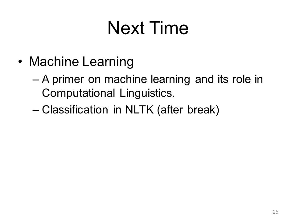 Next Time Machine Learning –A primer on machine learning and its role in Computational Linguistics.