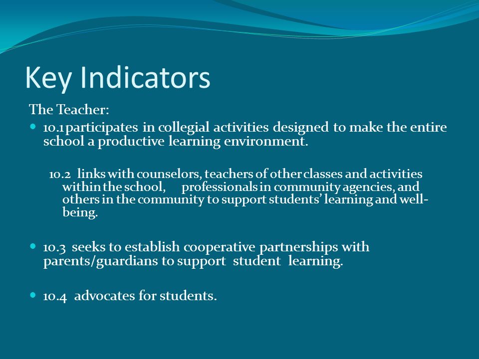 Key Indicators The Teacher: 10.1 participates in collegial activities designed to make the entire school a productive learning environment.