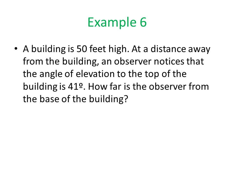 Example 6 A building is 50 feet high.