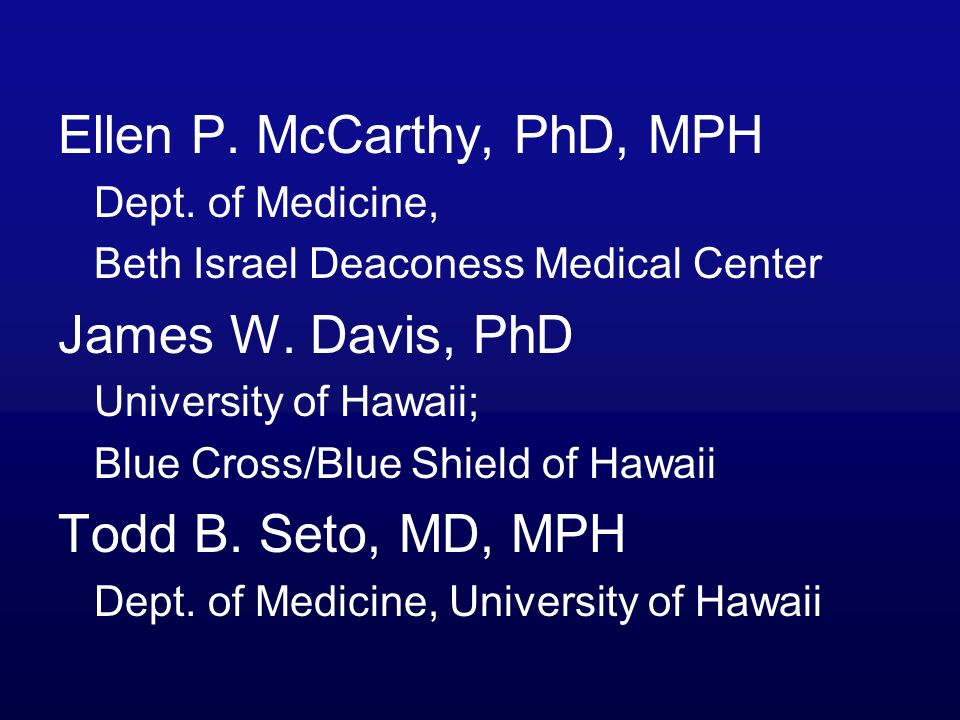 Ellen P. McCarthy, PhD, MPH Dept. of Medicine, Beth Israel Deaconess Medical Center James W.