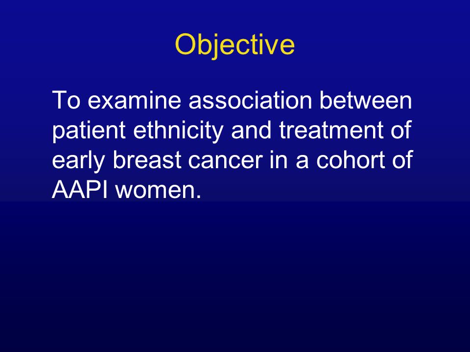 Objective To examine association between patient ethnicity and treatment of early breast cancer in a cohort of AAPI women.