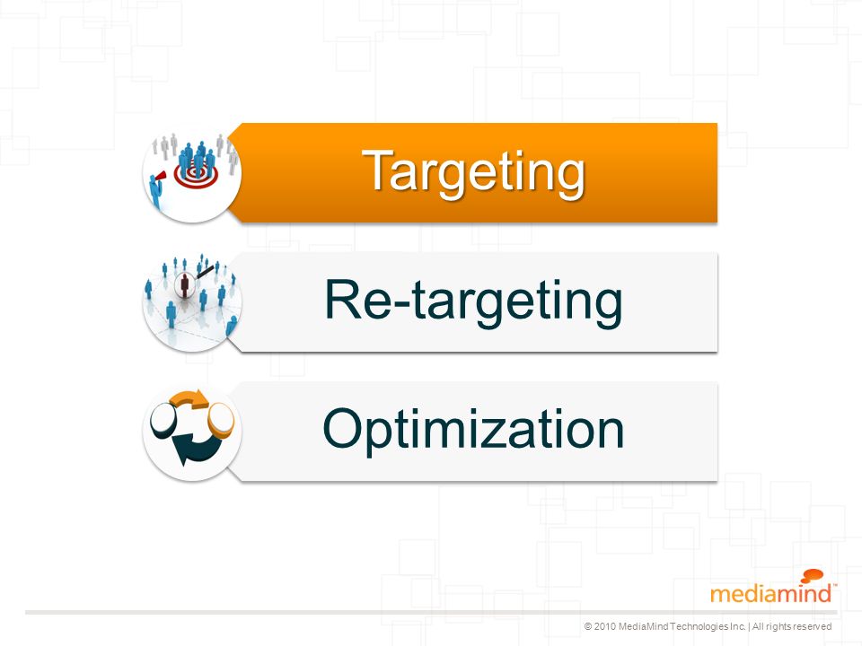 © 2010 MediaMind Technologies Inc. | All rights reservedTargeting Re-targeting Optimization