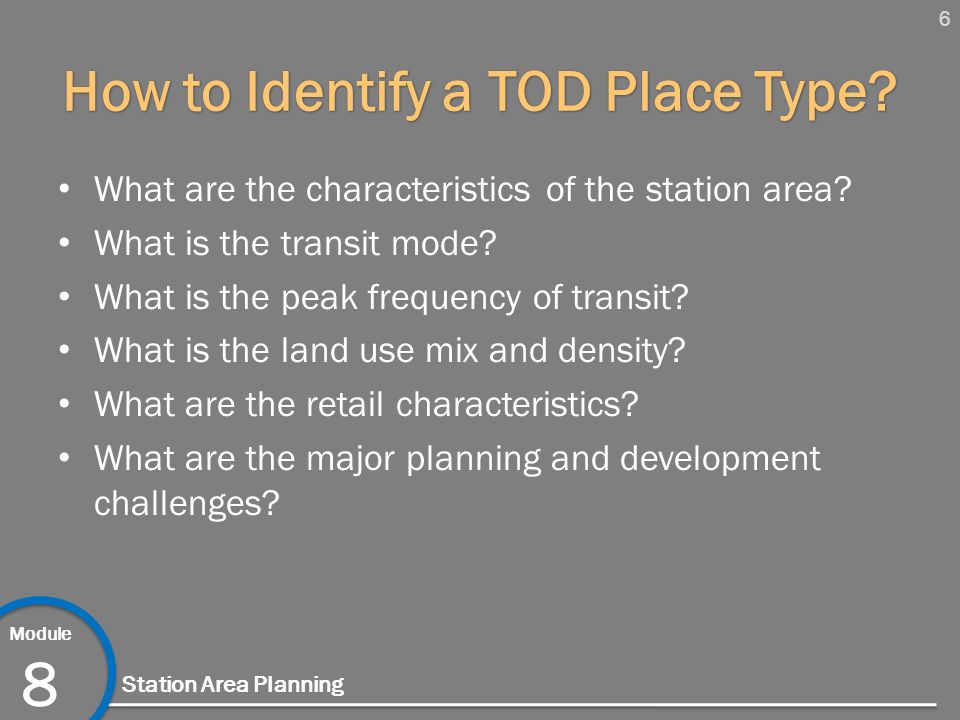 6 Module 8 Station Area Planning How to Identify a TOD Place Type.