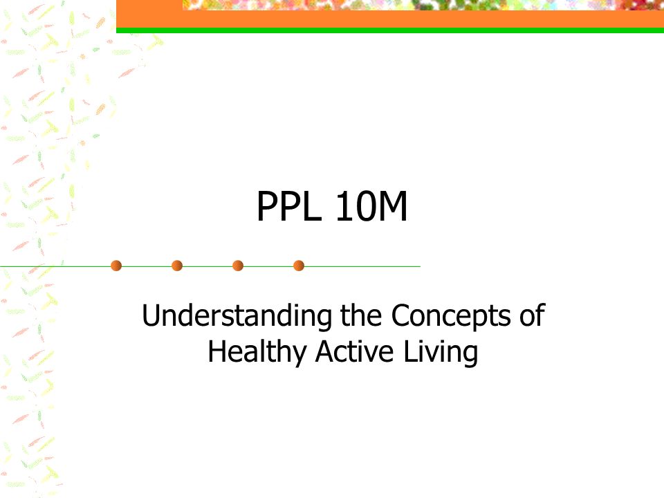 PPL 10M Understanding the Concepts of Healthy Active Living