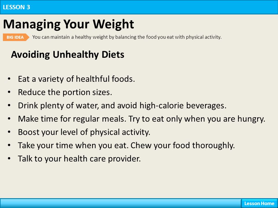 Avoiding Unhealthy Diets LESSON 3 Managing Your Weight BIG IDEA You can maintain a healthy weight by balancing the food you eat with physical activity.