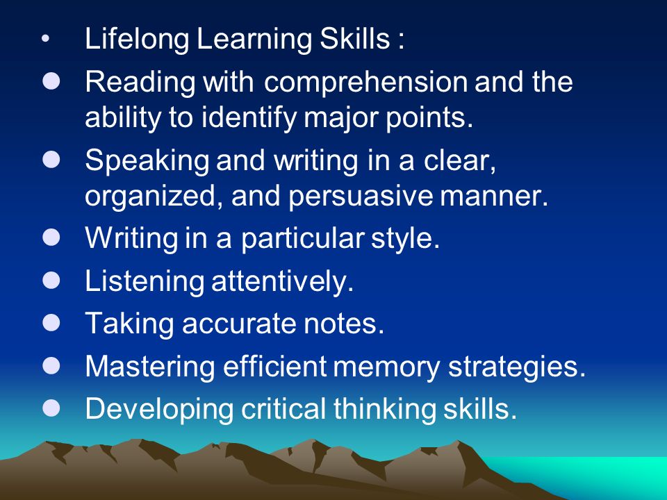 Lifelong Learning Skills : Reading with comprehension and the ability to identify major points.