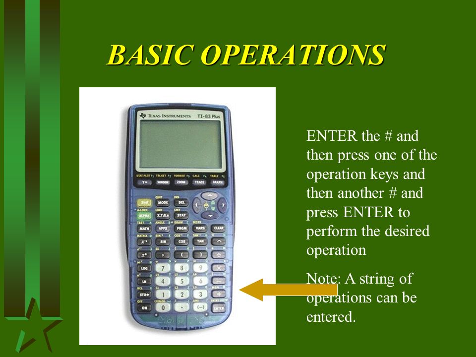 BASIC OPERATIONS ENTER the # and then press one of the operation keys and then another # and press ENTER to perform the desired operation Note: A string of operations can be entered.