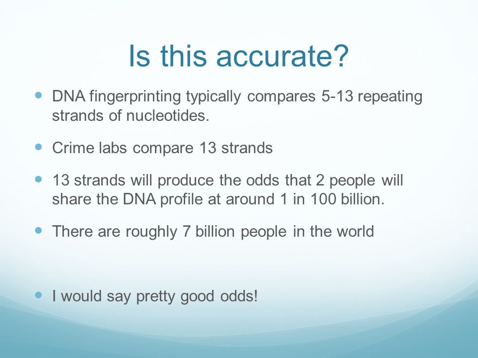 Is this accurate. DNA fingerprinting typically compares 5-13 repeating strands of nucleotides.
