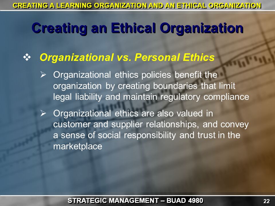22 CREATING A LEARNING ORGANIZATION AND AN ETHICAL ORGANIZATION  Organizational vs.