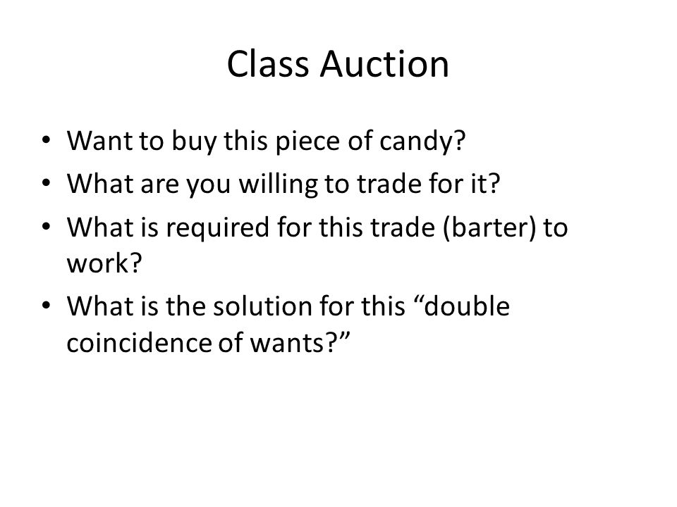 Class Auction Want to buy this piece of candy. What are you willing to trade for it.