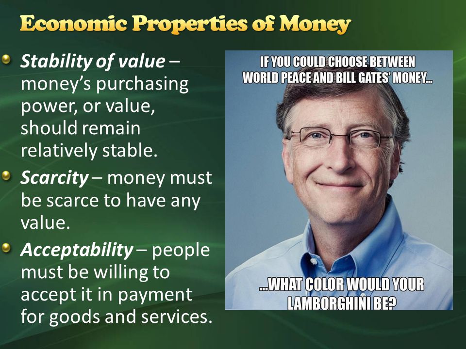 Stability of value – money’s purchasing power, or value, should remain relatively stable.