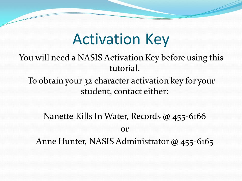 Activation Key You will need a NASIS Activation Key before using this tutorial.