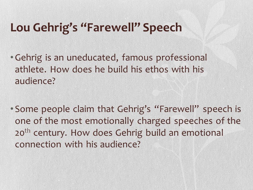 Lou Gehrig’s Farewell Speech Gehrig is an uneducated, famous professional athlete.