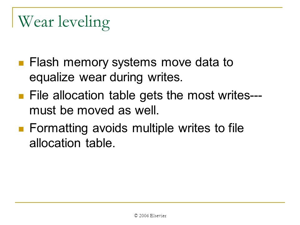 © 2006 Elsevier Wear leveling Flash memory systems move data to equalize wear during writes.