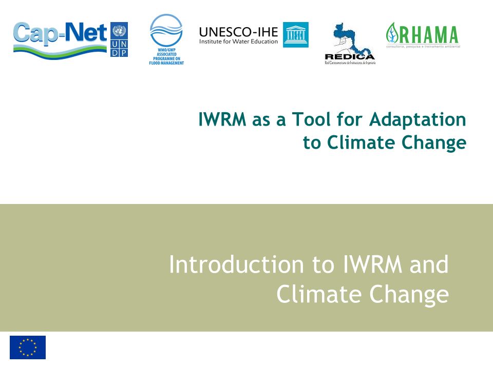 IWRM as a Tool for Adaptation to Climate Change Introduction to IWRM and Climate Change