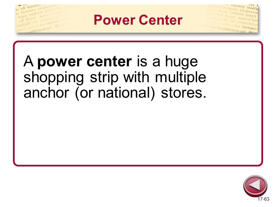 Power Center A power center is a huge shopping strip with multiple anchor (or national) stores.