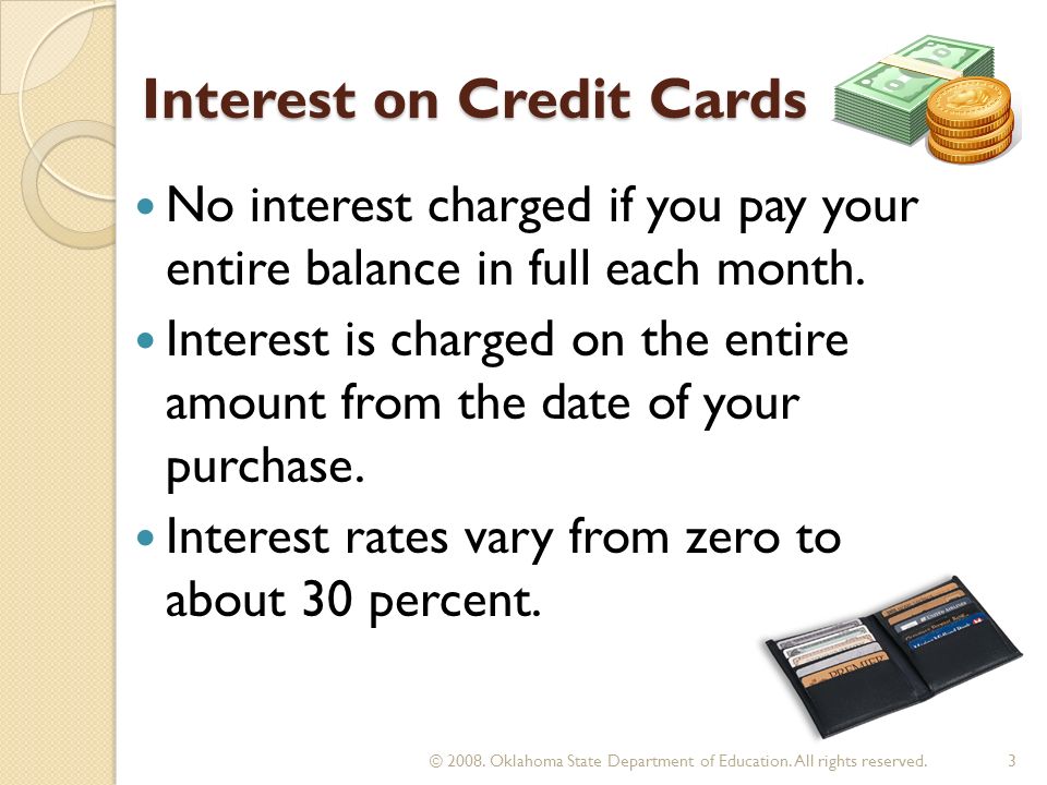 Interest on Credit Cards No interest charged if you pay your entire balance in full each month.