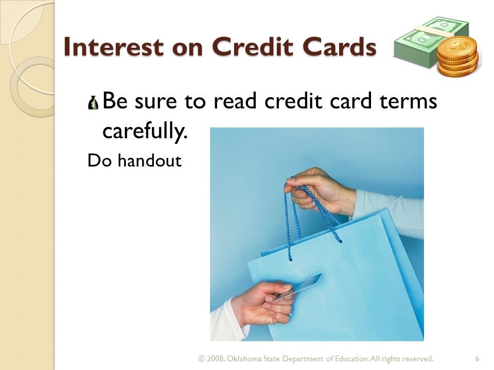 Interest on Credit Cards Be sure to read credit card terms carefully.