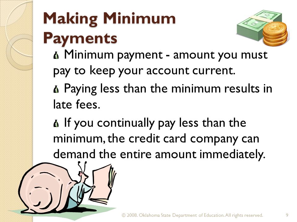 Making Minimum Payments Minimum payment - amount you must pay to keep your account current.