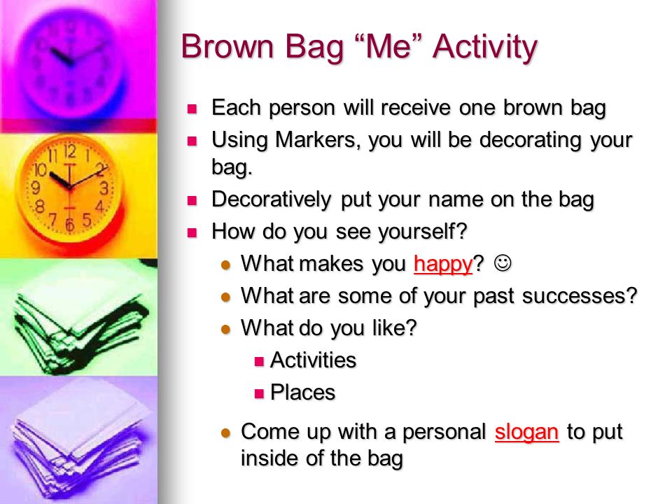 Brown Bag Me Activity Each person will receive one brown bag Each person will receive one brown bag Using Markers, you will be decorating your bag.