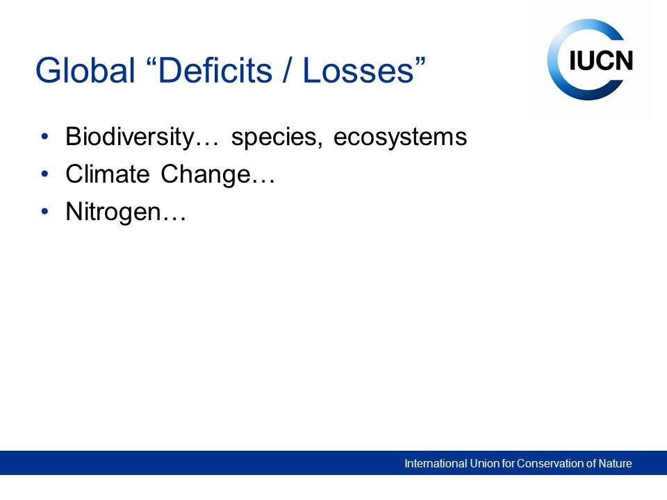 Global Deficits / Losses Biodiversity… species, ecosystems Climate Change… Nitrogen…