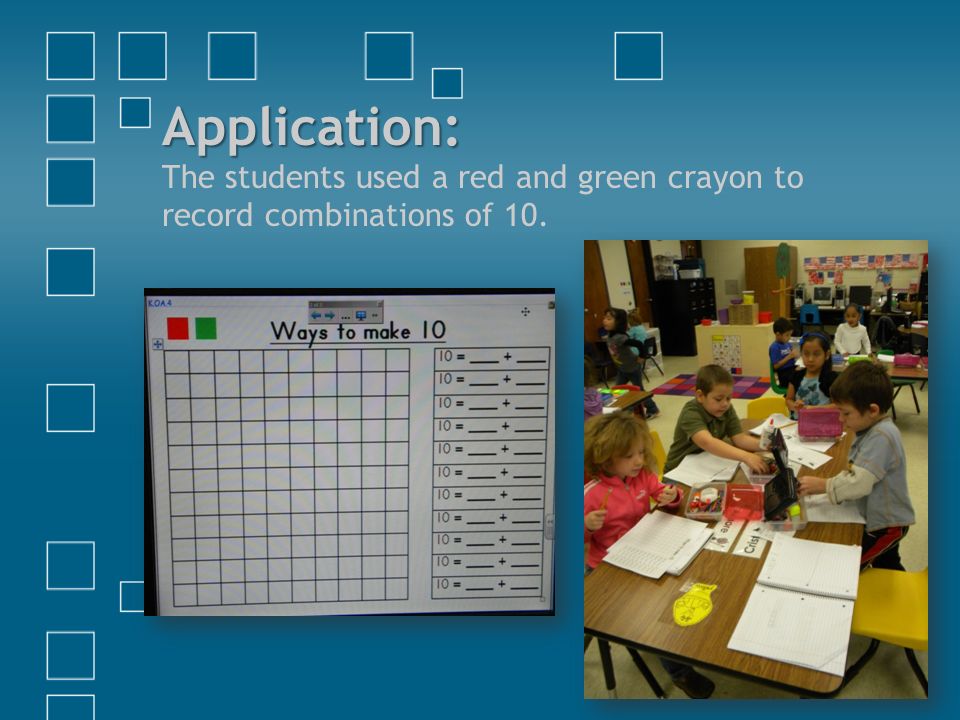 Application: Application: The students used a red and green crayon to record combinations of 10.