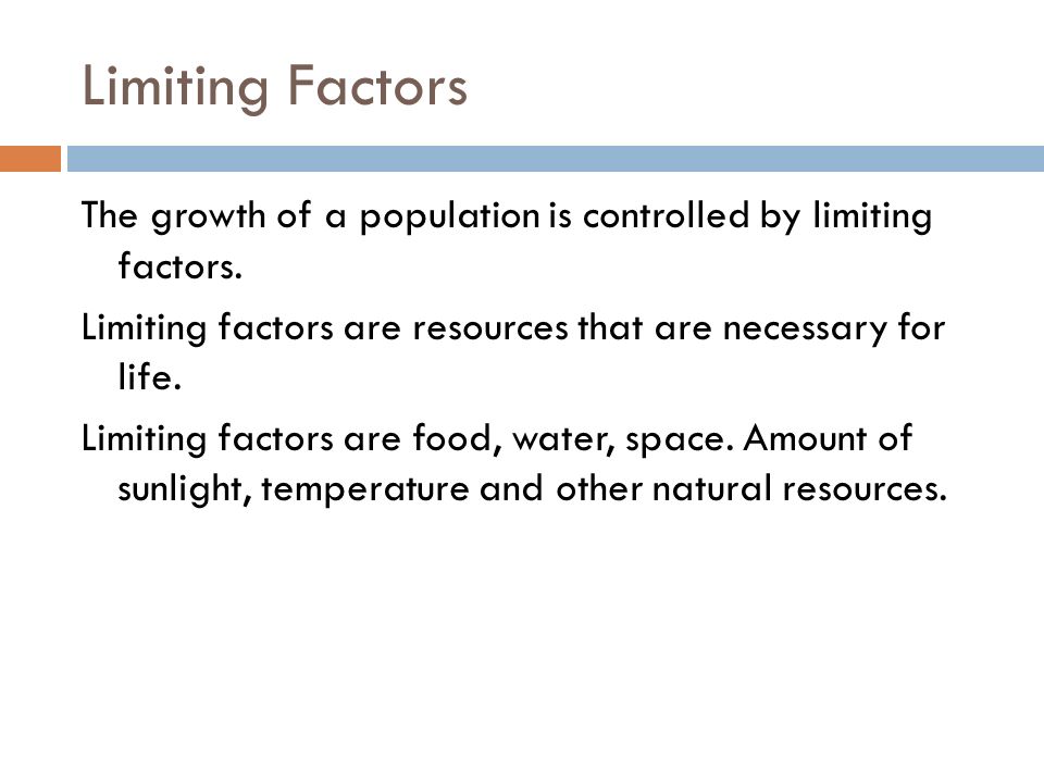 Limiting Factors The growth of a population is controlled by limiting factors.