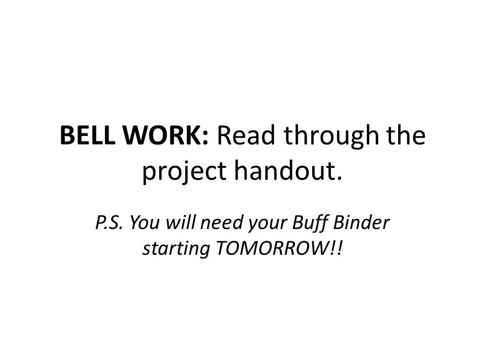 BELL WORK: Read through the project handout. P.S.