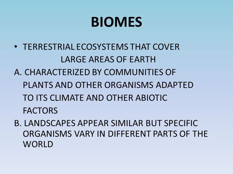 BIOMES TERRESTRIAL ECOSYSTEMS THAT COVER LARGE AREAS OF EARTH A.