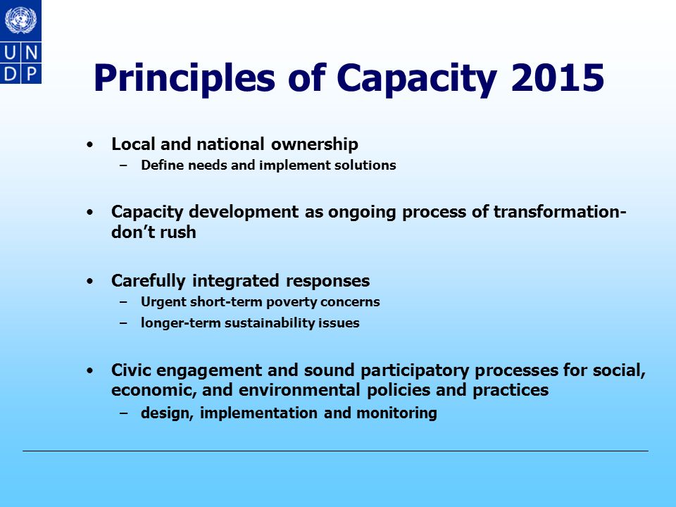 Capacity 2015 value added 1.Capacity 2015 reflects the implementation aspects of the WSSD 2.Capacity 2015 is linked to the MDGs, Agenda 21 and the JPI 3.The focus is at the local level and includes local economies 4.Economic and social transformation is part of Capacity Capacity 21 was ONLY UNDP initiative, while Capacity 2015 is inclusive and is a global partnership platform for CD 6.Capacity 2015 responds to a range of new CD challenges 7.In Capacity 2015 high priority has been accorded to ILCDN